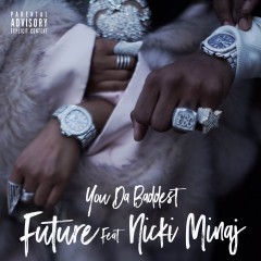 You Da Baddest - Future feat. Nicki Minaj