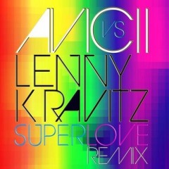 Superlove - Avicii vs Lenny Kravitz
