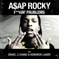 Fkin' Problems - Asap Rocky & Drake & 2 Chainz & Kendrick Lamar