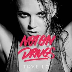 Not On Drugs - Tove Lo