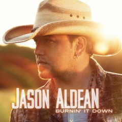 Burnin' It Down - Jason Aldean