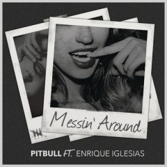 Messin Around - Pitbull feat. Enrique Iglesias