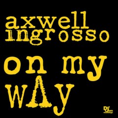On My Way - Axwell & Ingrosso