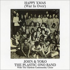 Happy Christmas (War Is Over) - John & Yoko feat. Plastic Ono Band