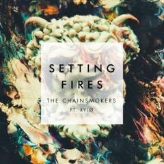 Setting Fires - Chainsmokers feat. Xylo