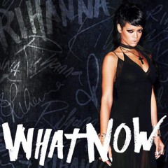 What Now - Rihanna
