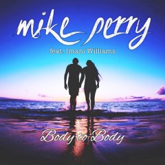 Body To Body - Mike Perry feat. Imani Williams
