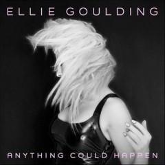Anything Could Happen - Ellie Goulding