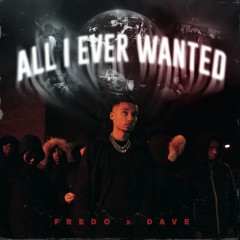 All I Ever Wanted - Fredo feat. Dave