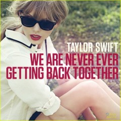 We Are Never Ever Getting Back Together - Taylor Swift