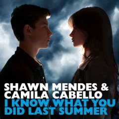 I Know What You Did Last Summer - Shawn Mendes & Camila Cabello