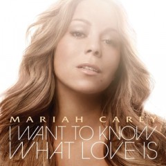 I Want To Know What Love Is - Mariah Carey