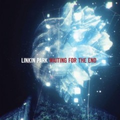 Waiting For The End - Linkin Park