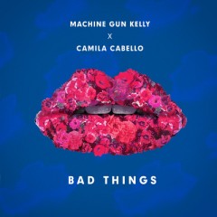 Bad Things - MGK x Camila Cabello