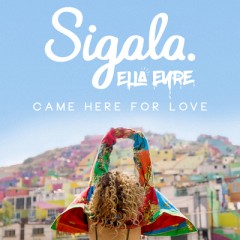 Came Here For Love - Sigala & Ella Eyre