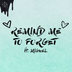 Remind Me To Forget - Kygo & Miguel
