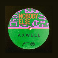 Nobody Else - Axwell