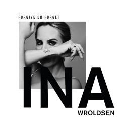 Forgive Or Forget - Ina Wroldsen