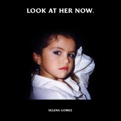 Look At Her Now - Selena Gomez