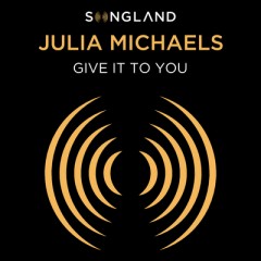 Give It To You - Julia Michaels