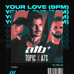 Your Love (9Pm) - ATB, Topic & A7S
