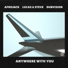 Anywhere With You - Afrojack, Lucas & Steve feat. Dubvision