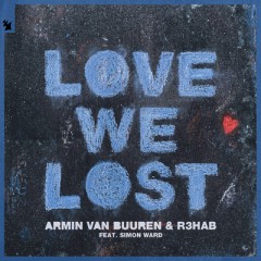 Love We Lost - Armin van Buuren & R3hab feat. Simon Ward