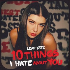 10 Things I Hate About You - Leah Kate