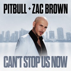 Can't Stop Us Now - Pitbull & Zac Brown