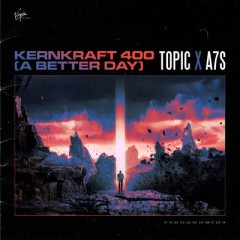 Kernkraft 400 (A Better Day) - Topic feat. A7S