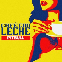 Cafe Con Leche - Pitbull