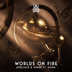 Worlds On Fire - Afrojack & R3HAB feat. Au Ra