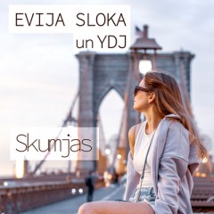 Skumjas - Evija Sloka & YDJ