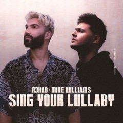 Sing Your Lullaby - R3hab & Mike Williams