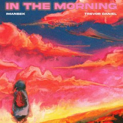 In The Morning - Imanbek & Trevor Daniel