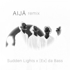 Aijā (Remix) - Sudden Lights, [Ex] da Bass