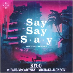 Say Say Say - Kygo feat. Paul McCartney & Michael Jackson