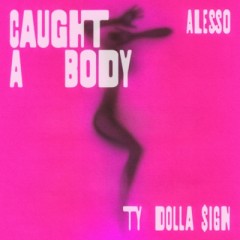Caught A Body - Alesso feat. Ty Dolla Sign