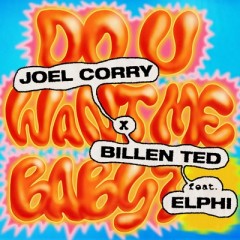 Do U Want Me Baby - Joel Corry & Billen Ted feat. Elphi