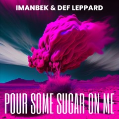 Pour Some Sugar On Me - Imanbek & Def Leppard