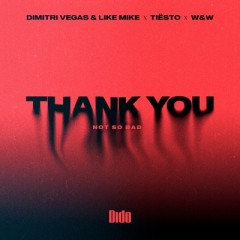 Thank You (Not So Bad) - Dimitri Vegas & Like Mike, Tiesto, W&W & Dido