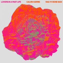 Lovers In A Past Life - Calvin Harris & Rag'n'bone Man