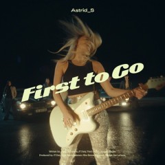 First To Go - Astrid S