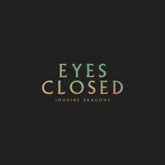 Eyes Closed - Imagine Dragons