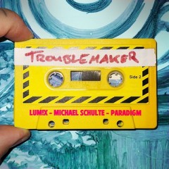Troublemaker - LUM!X, Michael Schulte & Paradigm