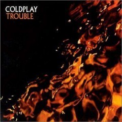 Trouble - Coldplay