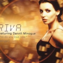 Who Do You Love Now (Stringer) - Riva feat. Dannii Minogue