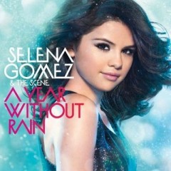 A Year Without Rain - Selena Gomez & The Scene