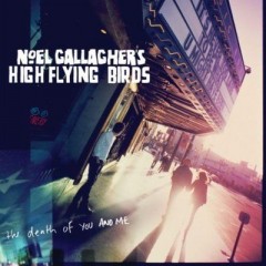 The Death Of You And Me - Noel Gallagher's High Flying Birds