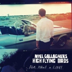Aka... What A Life! - Noel Gallagher's High Flying Birds